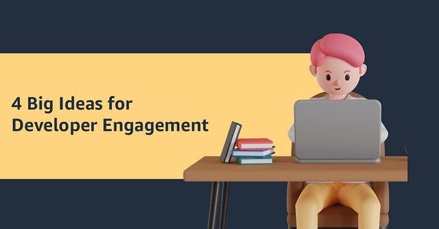 4 Big Ideas for Developer Engagement